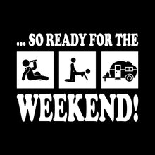 Load image into Gallery viewer, So ready for the weekend drink, screw, RV camper shirt
