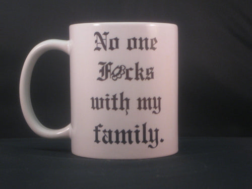 No one fucks with my family mug - Altered Goods