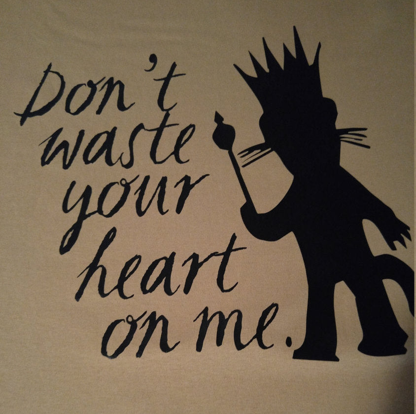 Dont waste our heart on me wild thing shirt - Altered Goods