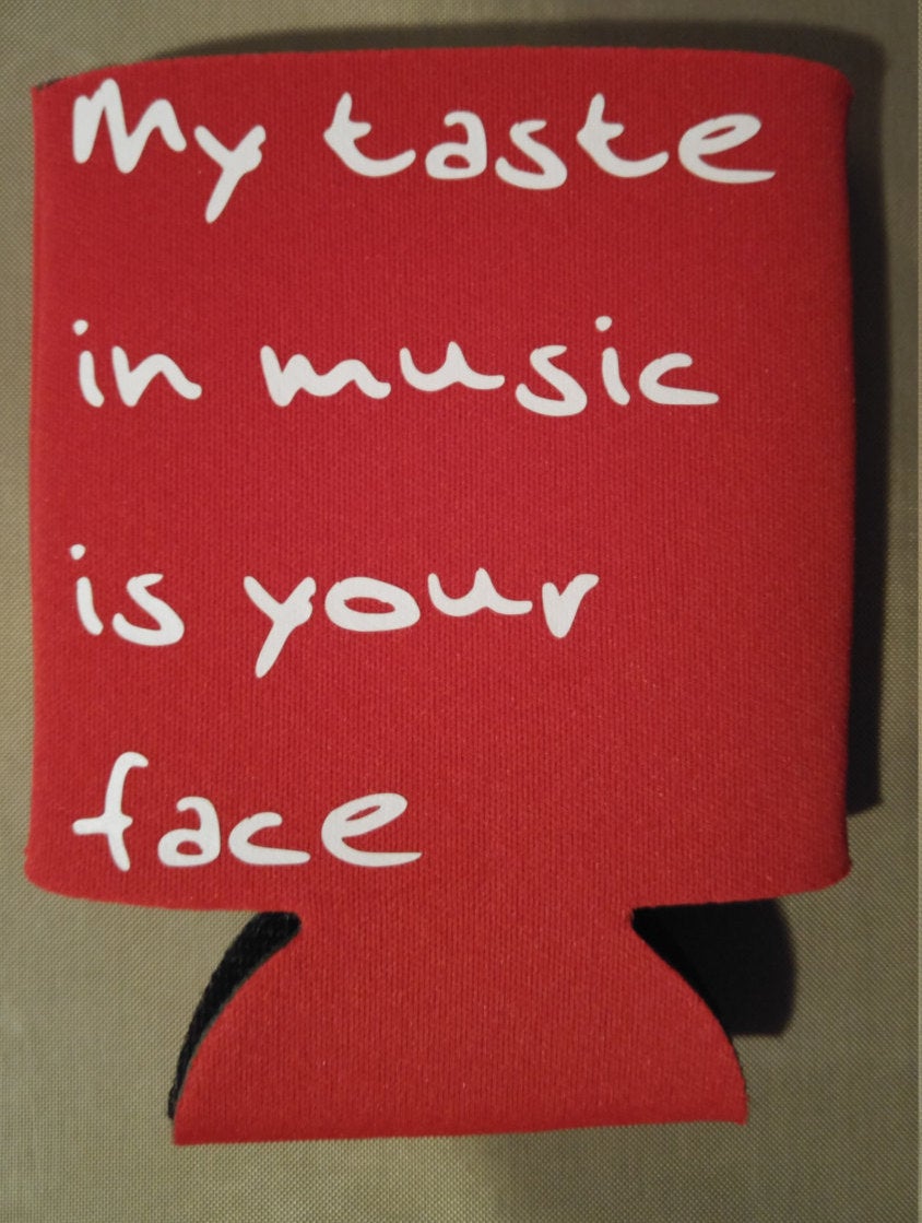 My taste in music is your face beer can cooler - Altered Goods